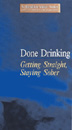 Done Drinking - Getting Straight, Staying Sober Video
