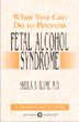 What You Can Do to Prevent Fetal Alcohol Syndrome