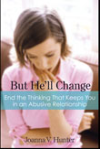 But He'll Change: Ending the Thinking tha Keeps You in an Abusive Relationship by Joanna V. Hunter