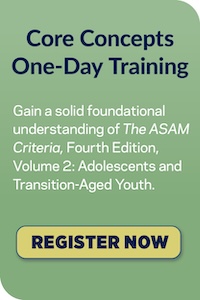 ASAM Criteria Fourth Edition Adolescents Youth Core Concepts Training