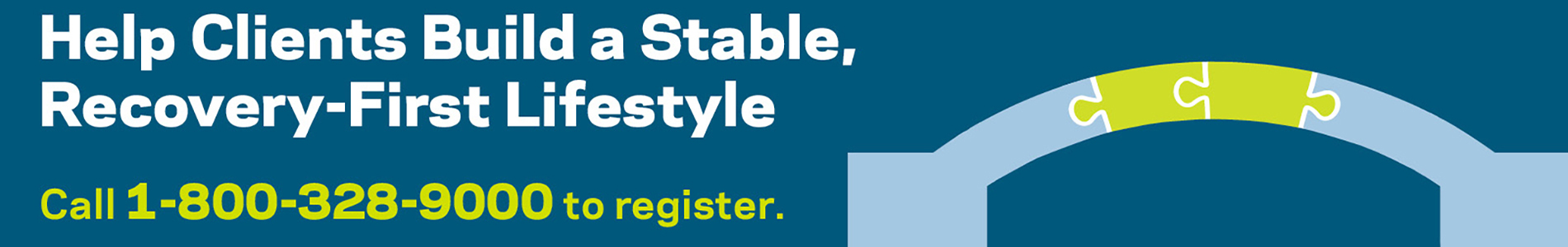 Help Clients Build a Stable, Recovery-First Lifestyle. Call 1-800-328-9000 to register.
